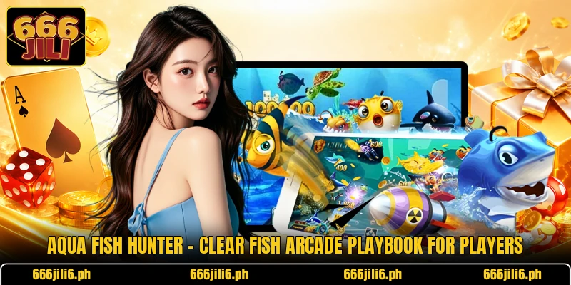 Aqua Fish Hunter - Clear Fish Arcade Playbook For Players Aqua Fish Hunter - Clear Fish Arcade Playbook For Players