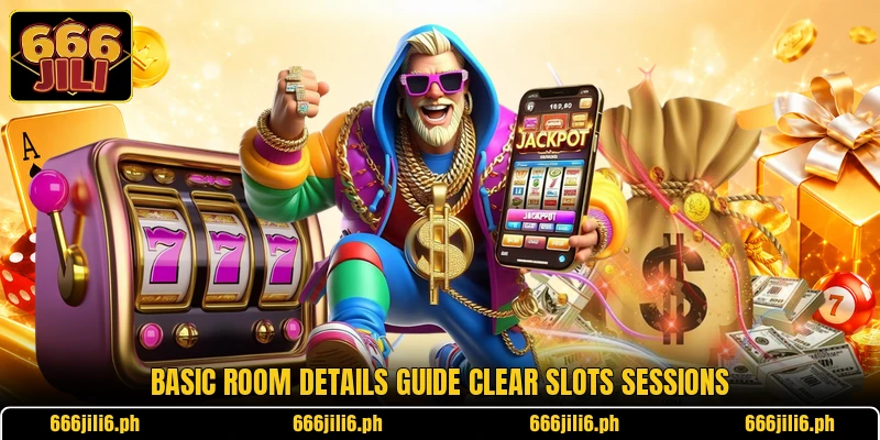 Basic room details guide clear slots sessions Basic room details guide clear slots sessions