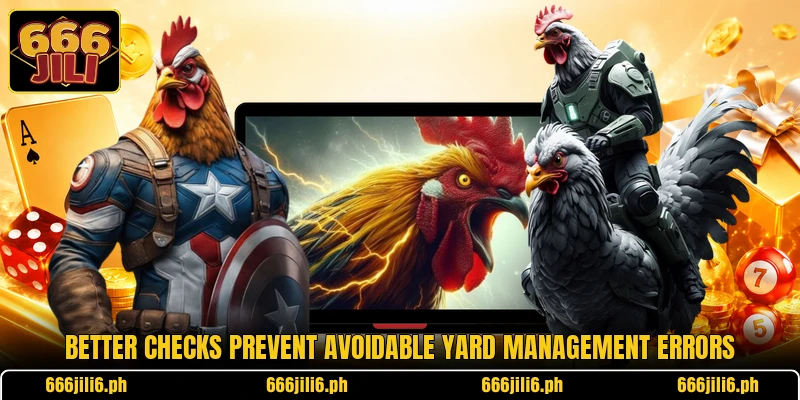 Better checks prevent avoidable yard management errors Better checks prevent avoidable yard management errors