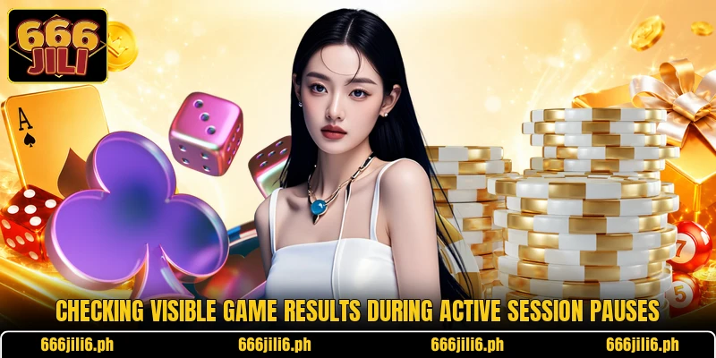 Checking visible game results during active session pauses Checking visible game results during active session pauses