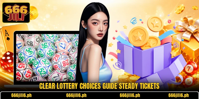 Clear lottery choices guide steady tickets Clear lottery choices guide steady tickets