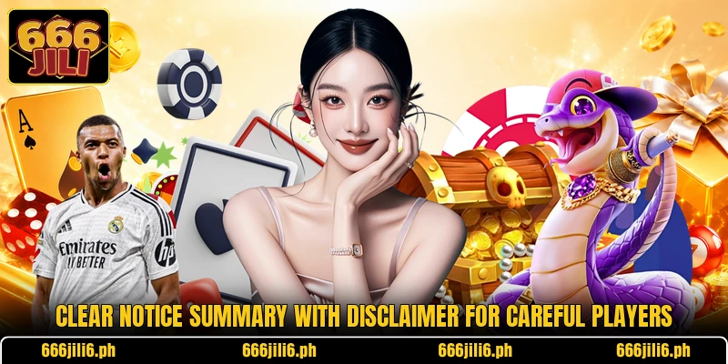 Clear notice summary with disclaimer for careful players Clear notice summary with disclaimer for careful players