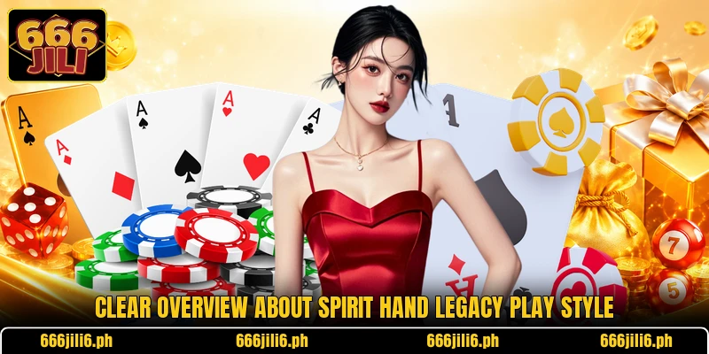 Clear overview about Spirit Hand Legacy play style Clear overview about Spirit Hand Legacy play style