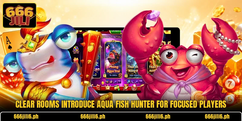 Clear rooms introduce Aqua Fish Hunter for focused players Clear rooms introduce Aqua Fish Hunter for focused players