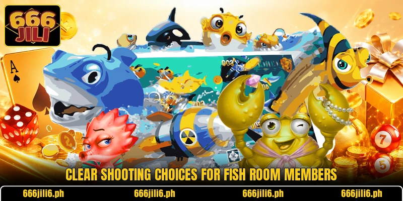 Clear shooting choices for Fish room members Clear shooting choices for Fish room members