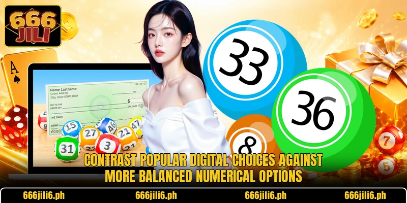 Contrast popular digital choices against more balanced numerical options Contrast popular digital choices against more balanced numerical options