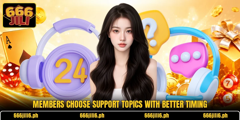 Members choose support topics with better timing Members choose support topics with better timing