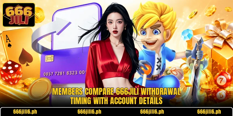 Members compare 666jili withdrawal timing with account details Members compare 666jili withdrawal timing with account details