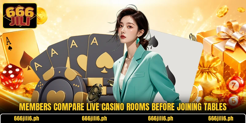 Members compare live casino rooms before joining tables Members compare live casino rooms before joining tables