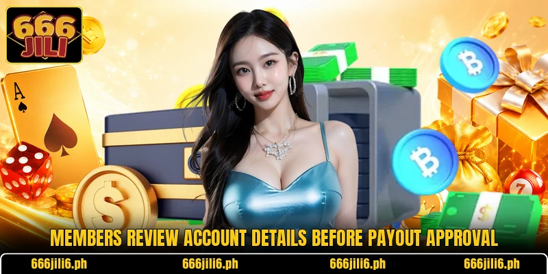 Members review account details before payout approval Members review account details before payout approval