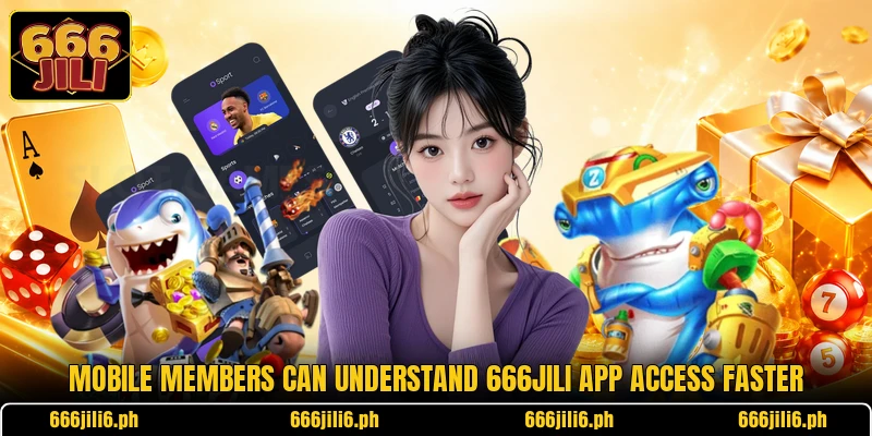 Mobile members can understand 666jili app access faster