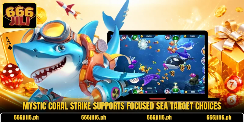 Mystic Coral Strike supports focused sea target choices Mystic Coral Strike supports focused sea target choices