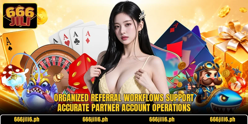 Organized referral workflows support accurate partner account operations Organized referral workflows support accurate partner account operations