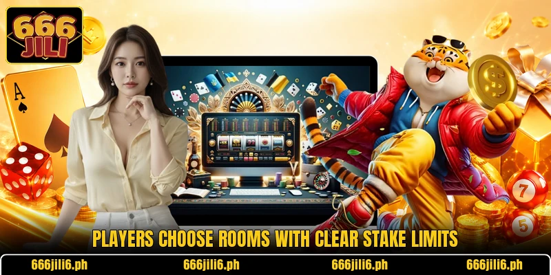 Players choose rooms with clear stake limits Players choose rooms with clear stake limits