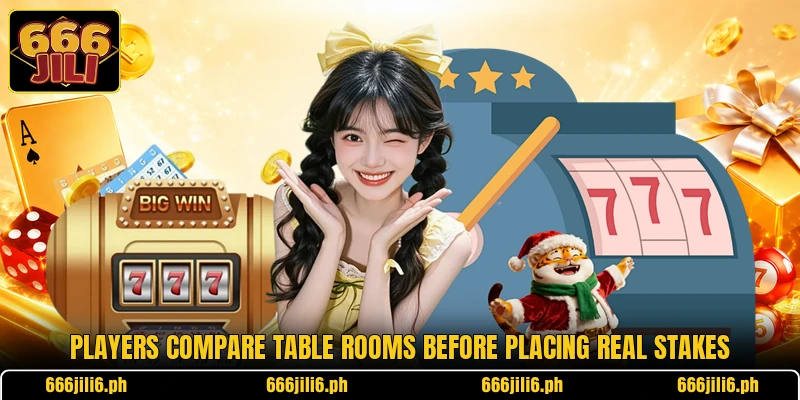 Players compare table rooms before placing real stakes Players compare table rooms before placing real stakes
