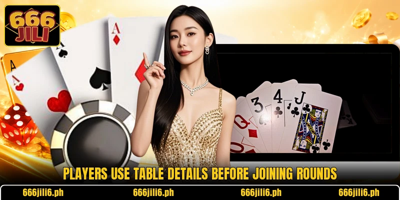 Players use table details before joining rounds Players use table details before joining rounds