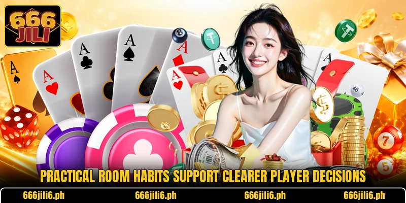 Practical room habits support clearer player decisions Practical room habits support clearer player decisions
