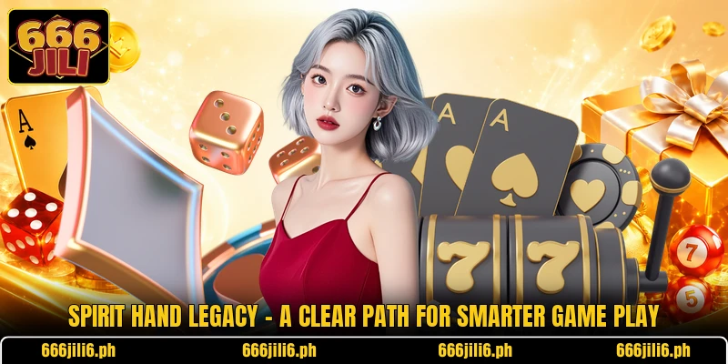 Spirit Hand Legacy - A Clear Path For Smarter Game Play Spirit Hand Legacy - A Clear Path For Smarter Game Play